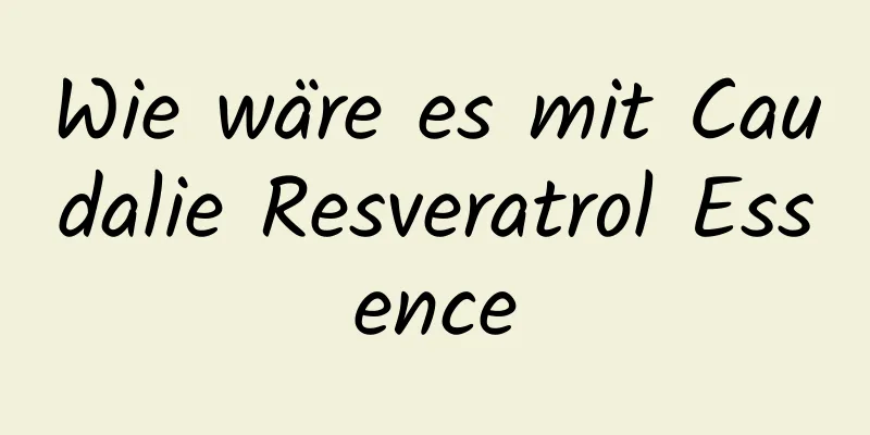 Wie wäre es mit Caudalie Resveratrol Essence