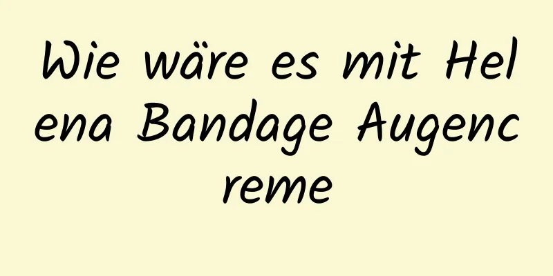 Wie wäre es mit Helena Bandage Augencreme