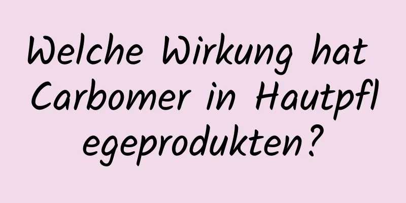Welche Wirkung hat Carbomer in Hautpflegeprodukten?
