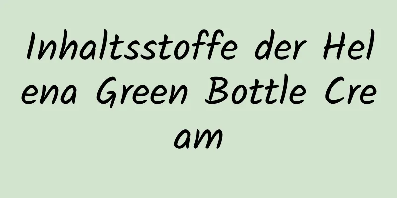 Inhaltsstoffe der Helena Green Bottle Cream