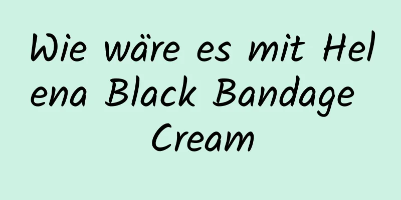 Wie wäre es mit Helena Black Bandage Cream