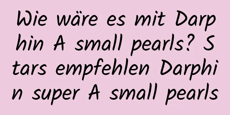 Wie wäre es mit Darphin A small pearls? Stars empfehlen Darphin super A small pearls