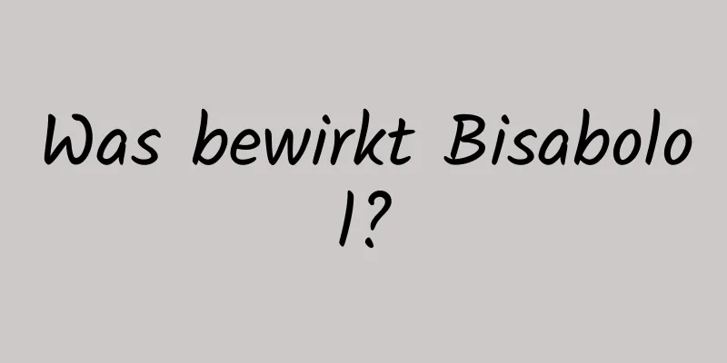 Was bewirkt Bisabolol?