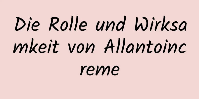 Die Rolle und Wirksamkeit von Allantoincreme