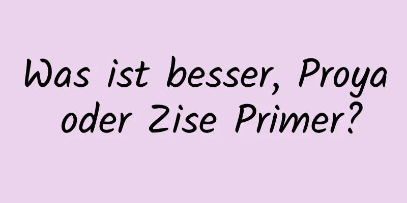 Was ist besser, Proya oder Zise Primer?
