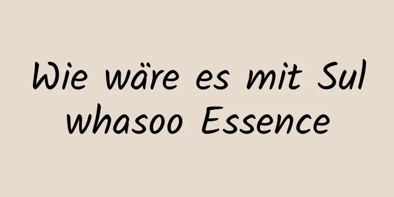 Wie wäre es mit Sulwhasoo Essence