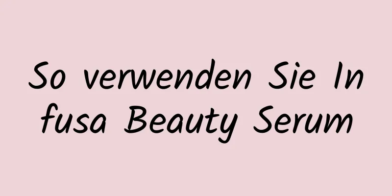 So verwenden Sie Infusa Beauty Serum
