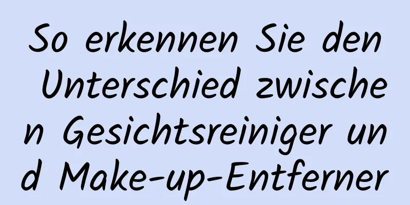 So erkennen Sie den Unterschied zwischen Gesichtsreiniger und Make-up-Entferner