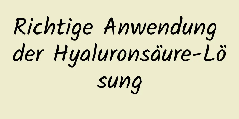 Richtige Anwendung der Hyaluronsäure-Lösung