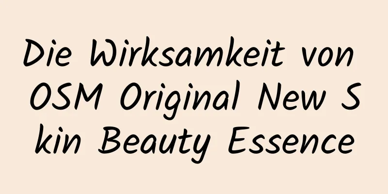 Die Wirksamkeit von OSM Original New Skin Beauty Essence
