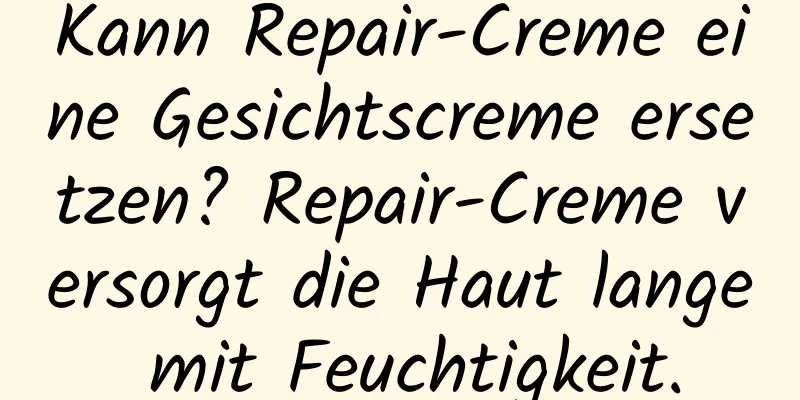 Kann Repair-Creme eine Gesichtscreme ersetzen? Repair-Creme versorgt die Haut lange mit Feuchtigkeit.