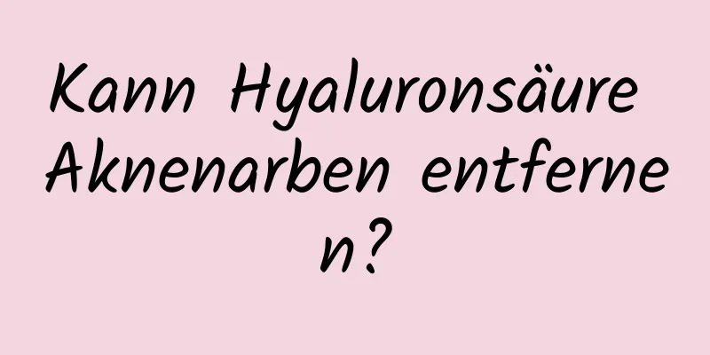 Kann Hyaluronsäure Aknenarben entfernen?