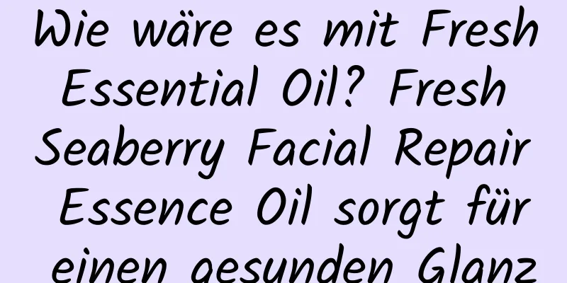 Wie wäre es mit Fresh Essential Oil? Fresh Seaberry Facial Repair Essence Oil sorgt für einen gesunden Glanz
