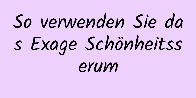 So verwenden Sie das Exage Schönheitsserum