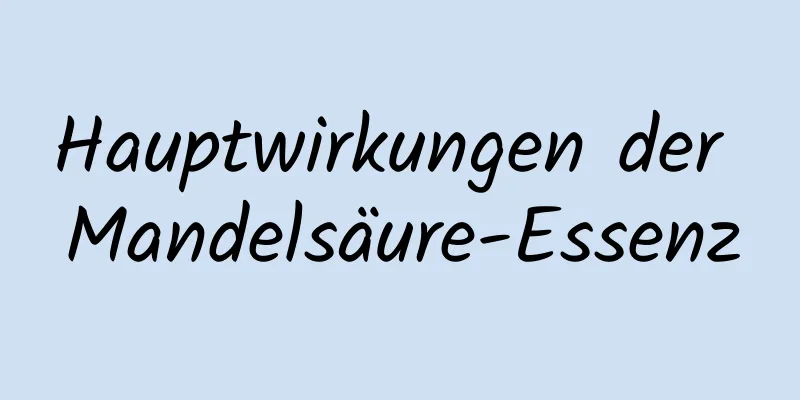 Hauptwirkungen der Mandelsäure-Essenz