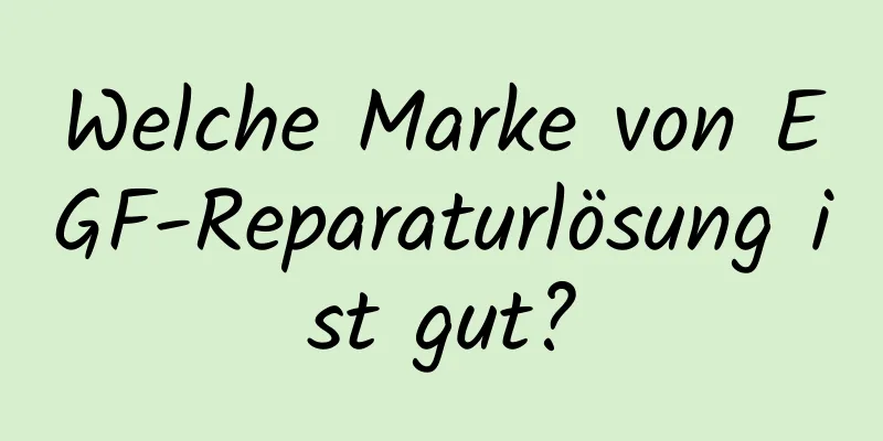 Welche Marke von EGF-Reparaturlösung ist gut?