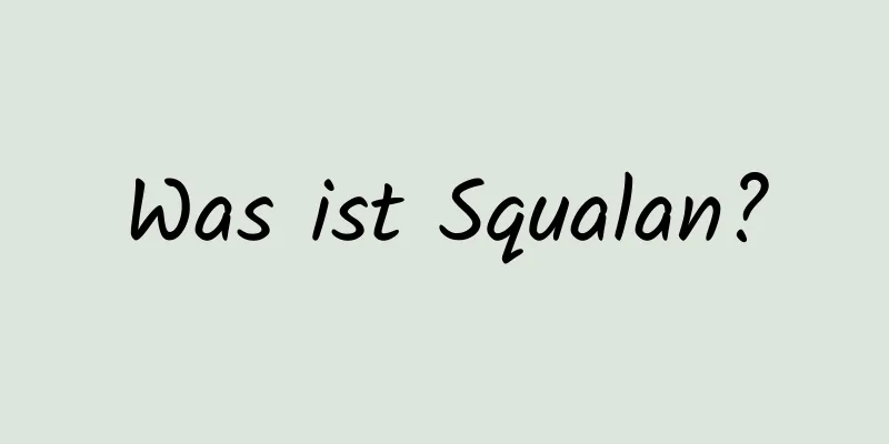Was ist Squalan?