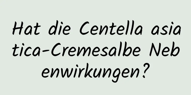 Hat die Centella asiatica-Cremesalbe Nebenwirkungen?