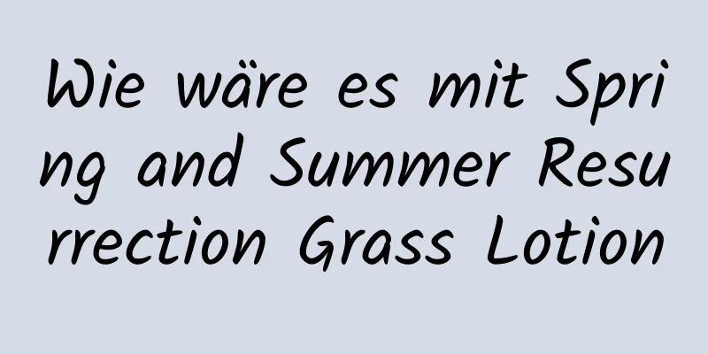 Wie wäre es mit Spring and Summer Resurrection Grass Lotion