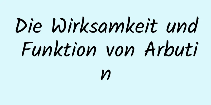 Die Wirksamkeit und Funktion von Arbutin