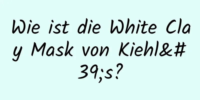Wie ist die White Clay Mask von Kiehl's?
