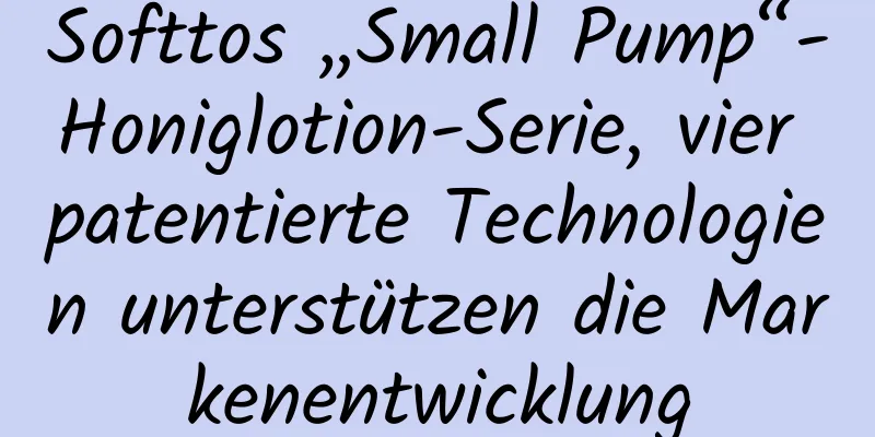 Softtos „Small Pump“-Honiglotion-Serie, vier patentierte Technologien unterstützen die Markenentwicklung