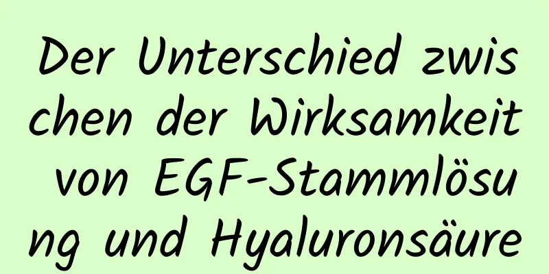 Der Unterschied zwischen der Wirksamkeit von EGF-Stammlösung und Hyaluronsäure
