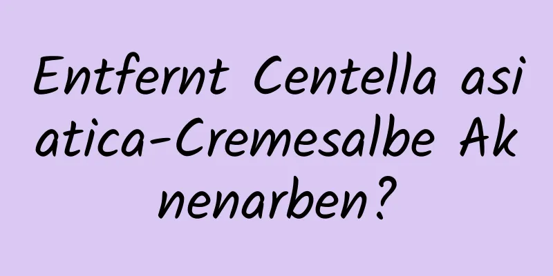 Entfernt Centella asiatica-Cremesalbe Aknenarben?