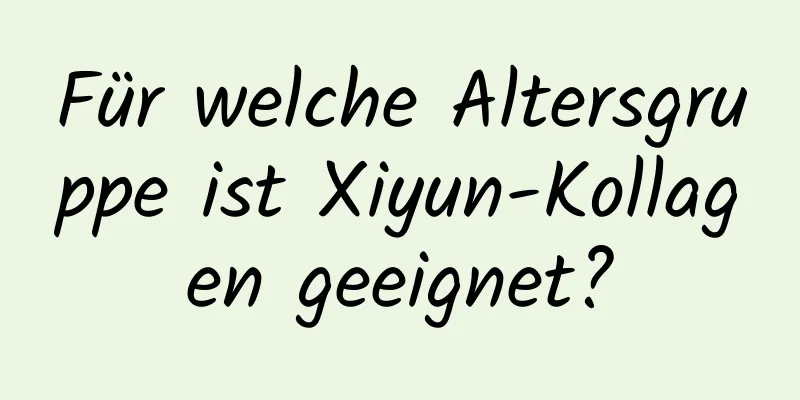 Für welche Altersgruppe ist Xiyun-Kollagen geeignet?