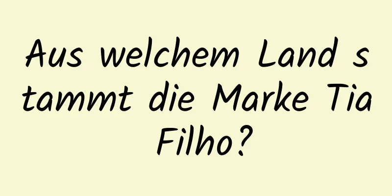 Aus welchem ​​Land stammt die Marke Tia Filho?