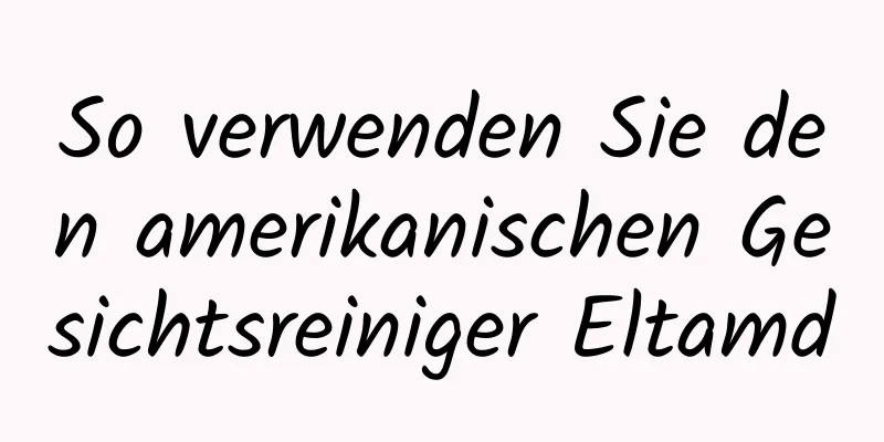 So verwenden Sie den amerikanischen Gesichtsreiniger Eltamd