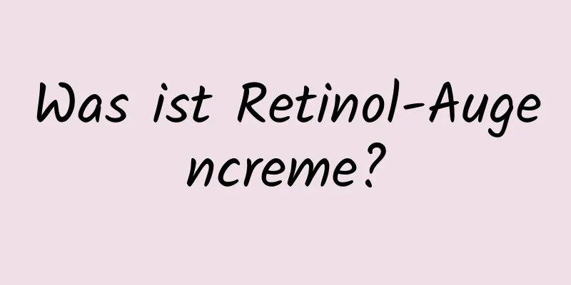 Was ist Retinol-Augencreme?