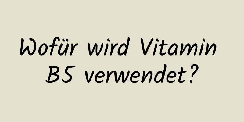 Wofür wird Vitamin B5 verwendet?