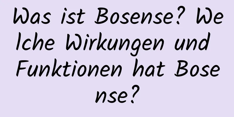 Was ist Bosense? Welche Wirkungen und Funktionen hat Bosense?