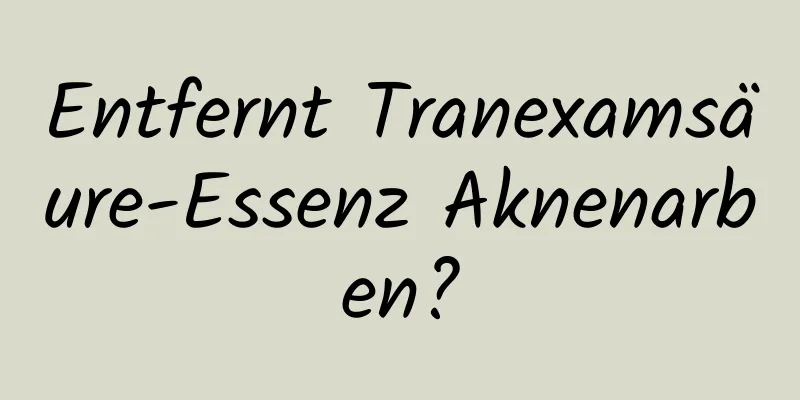 Entfernt Tranexamsäure-Essenz Aknenarben?
