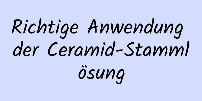 Richtige Anwendung der Ceramid-Stammlösung