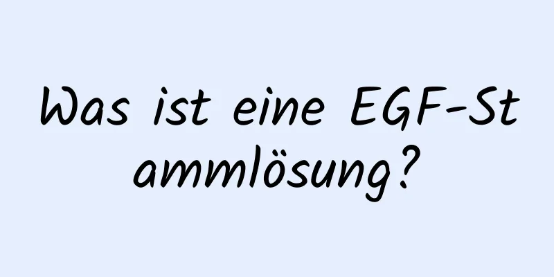 Was ist eine EGF-Stammlösung?