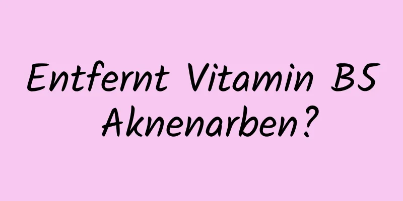 Entfernt Vitamin B5 Aknenarben?