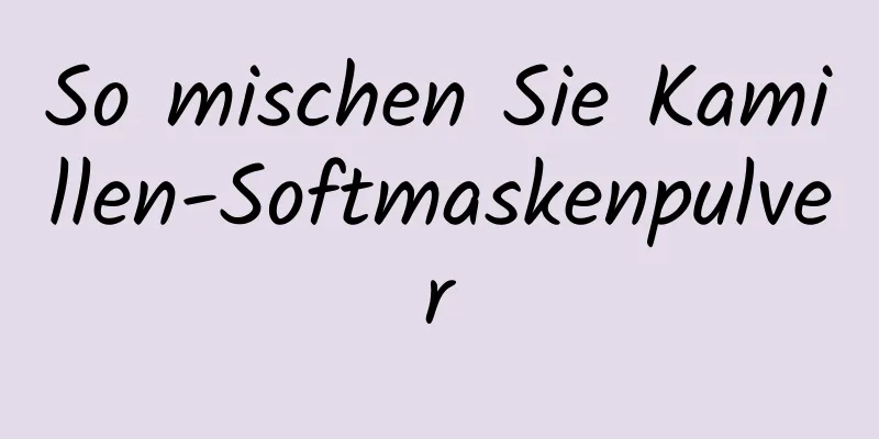 So mischen Sie Kamillen-Softmaskenpulver