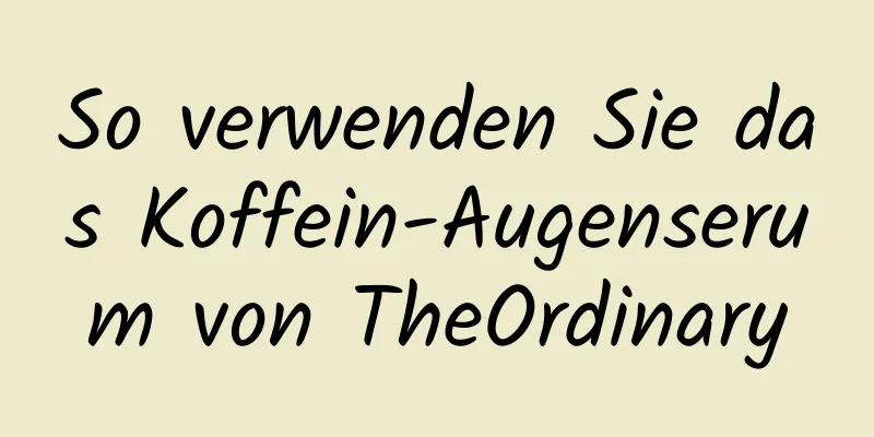 So verwenden Sie das Koffein-Augenserum von TheOrdinary
