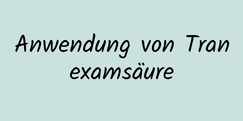 Anwendung von Tranexamsäure