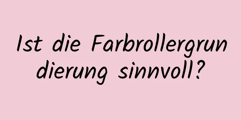 Ist die Farbrollergrundierung sinnvoll?