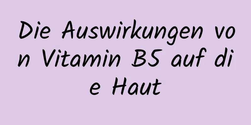 Die Auswirkungen von Vitamin B5 auf die Haut