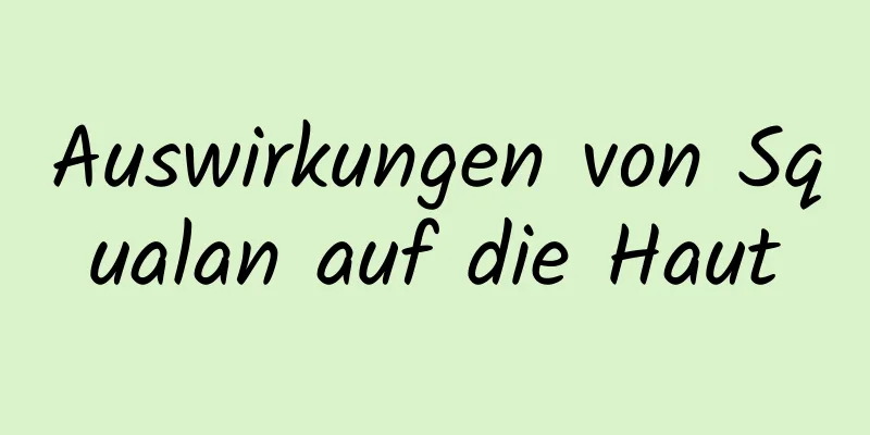 Auswirkungen von Squalan auf die Haut