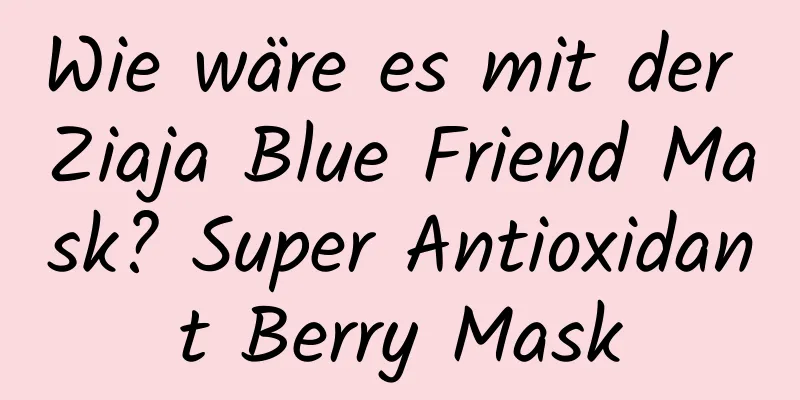 Wie wäre es mit der Ziaja Blue Friend Mask? Super Antioxidant Berry Mask