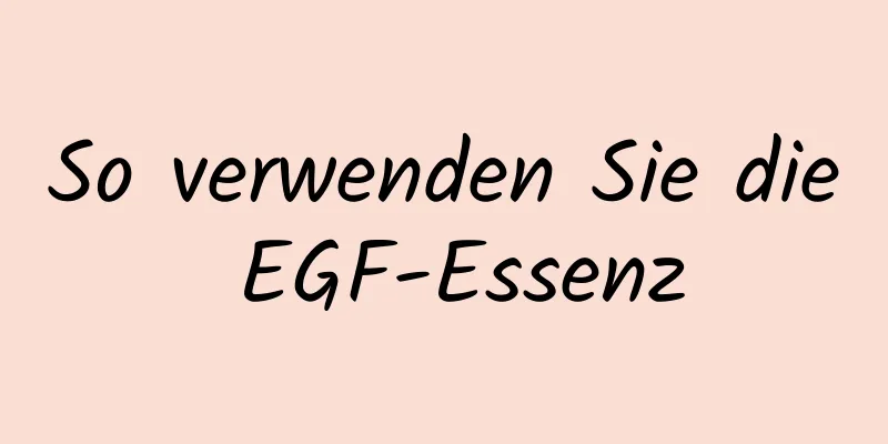 So verwenden Sie die EGF-Essenz