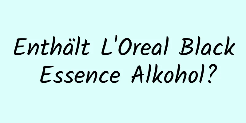 Enthält L'Oreal Black Essence Alkohol?