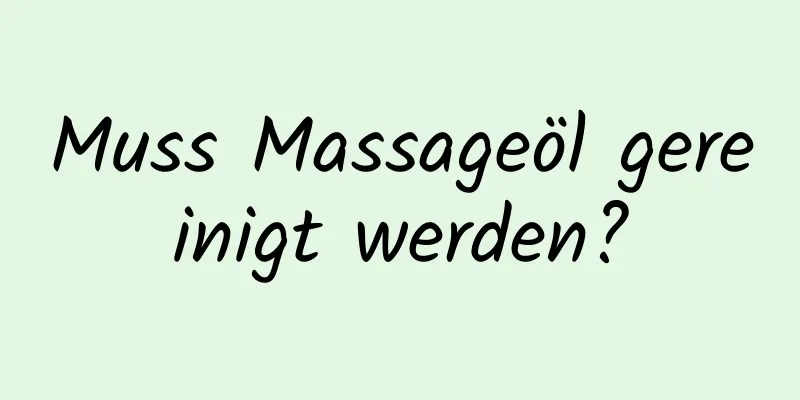 Muss Massageöl gereinigt werden?
