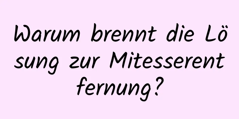 Warum brennt die Lösung zur Mitesserentfernung?
