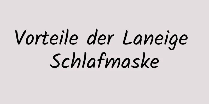 Vorteile der Laneige Schlafmaske